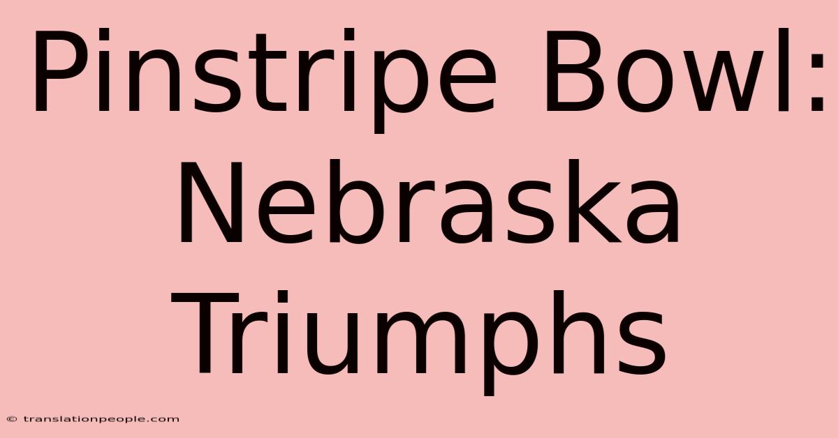 Pinstripe Bowl: Nebraska Triumphs