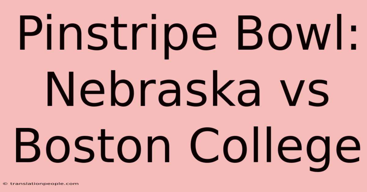 Pinstripe Bowl: Nebraska Vs Boston College