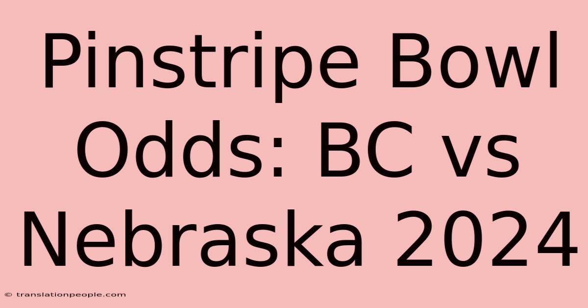 Pinstripe Bowl Odds: BC Vs Nebraska 2024