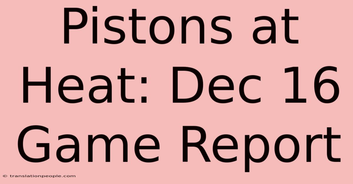 Pistons At Heat: Dec 16 Game Report