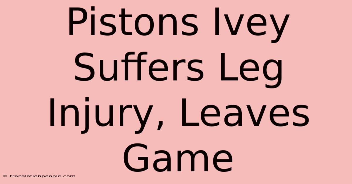 Pistons Ivey Suffers Leg Injury, Leaves Game