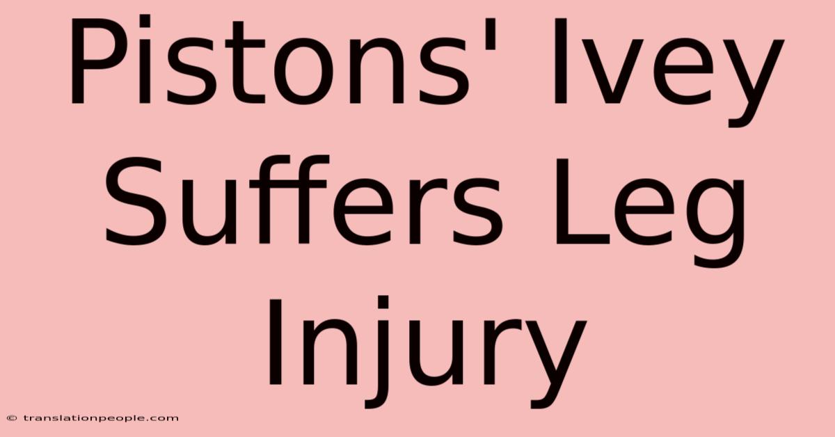 Pistons' Ivey Suffers Leg Injury