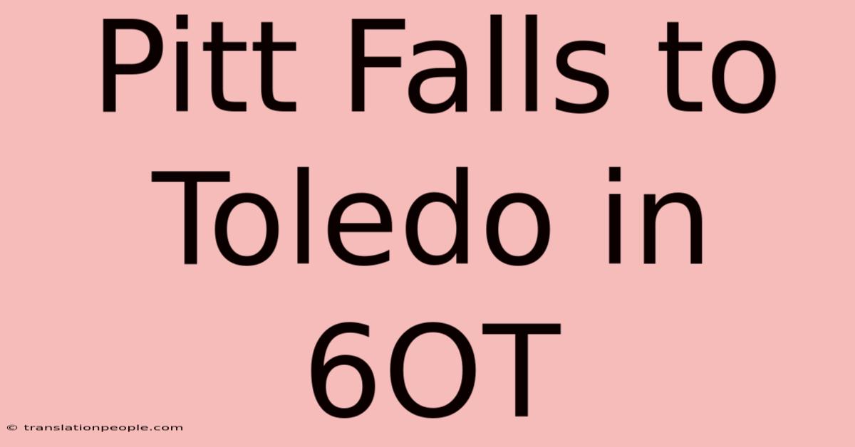 Pitt Falls To Toledo In 6OT