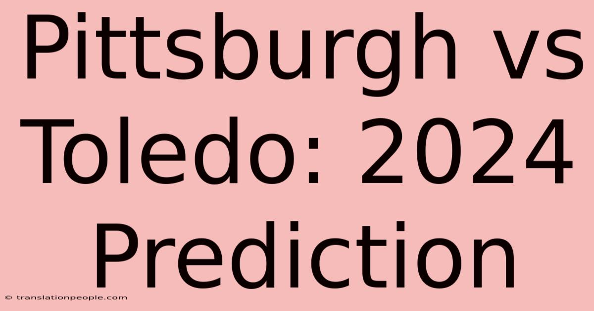 Pittsburgh Vs Toledo: 2024 Prediction