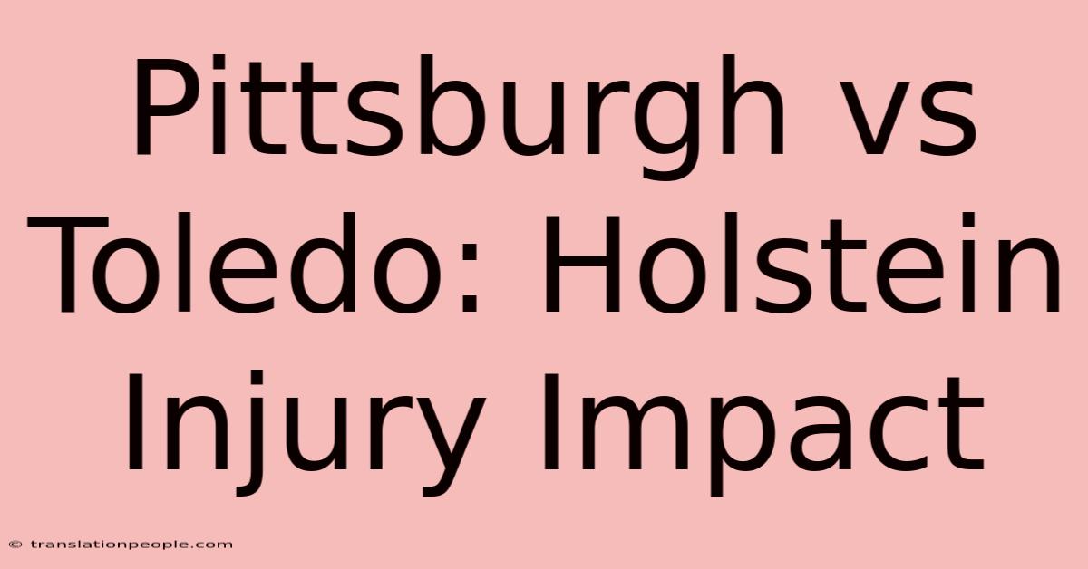 Pittsburgh Vs Toledo: Holstein Injury Impact