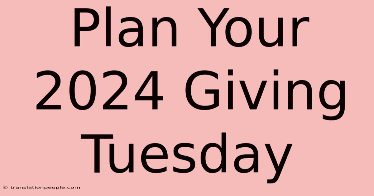 Plan Your 2024 Giving Tuesday