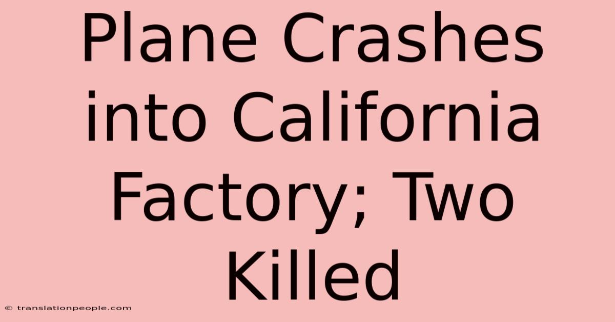 Plane Crashes Into California Factory; Two Killed