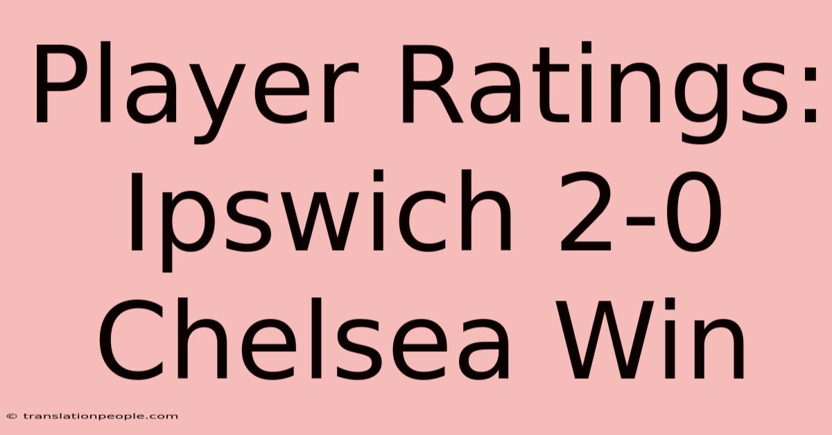 Player Ratings: Ipswich 2-0 Chelsea Win