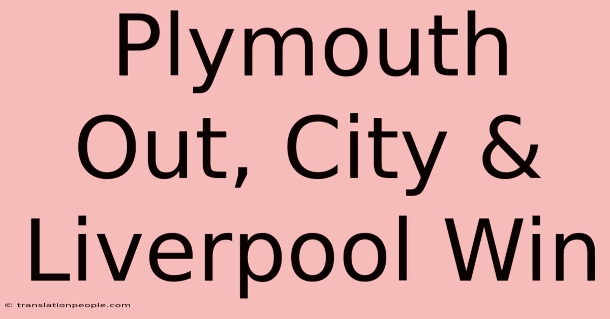 Plymouth Out, City & Liverpool Win