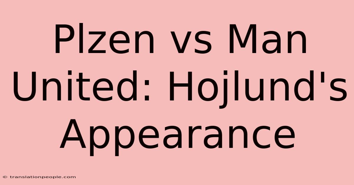 Plzen Vs Man United: Hojlund's Appearance