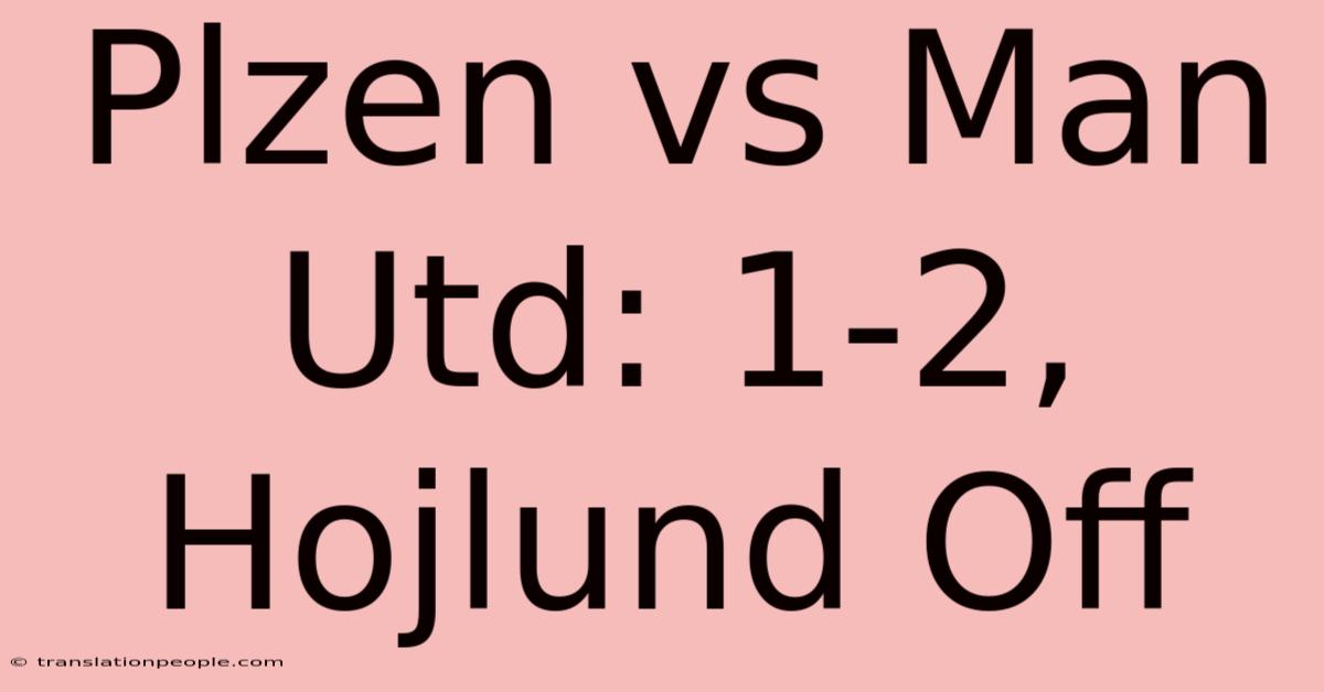 Plzen Vs Man Utd: 1-2, Hojlund Off