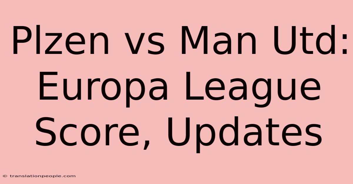 Plzen Vs Man Utd: Europa League Score, Updates