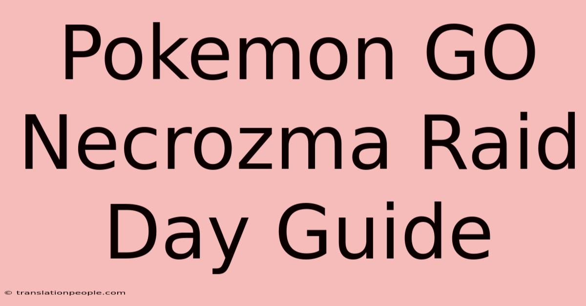 Pokemon GO Necrozma Raid Day Guide