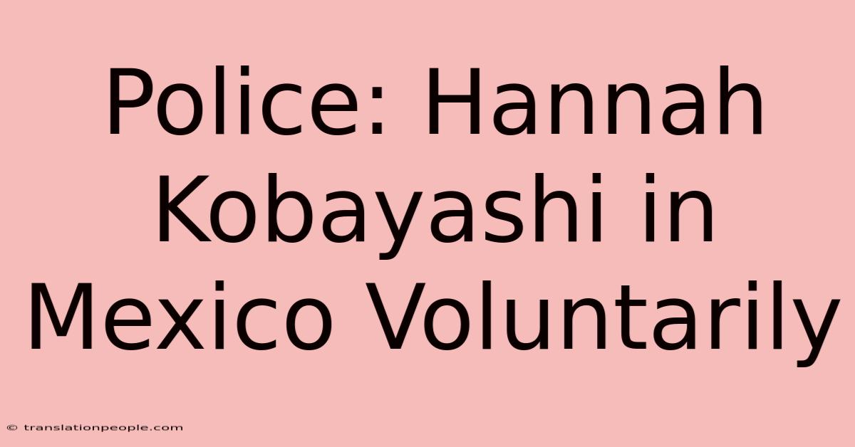 Police: Hannah Kobayashi In Mexico Voluntarily