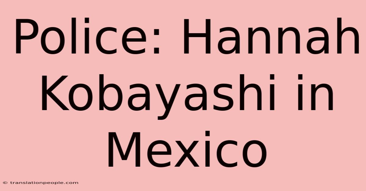 Police: Hannah Kobayashi In Mexico