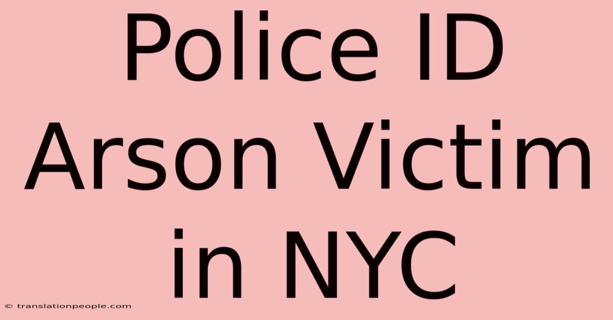 Police ID Arson Victim In NYC