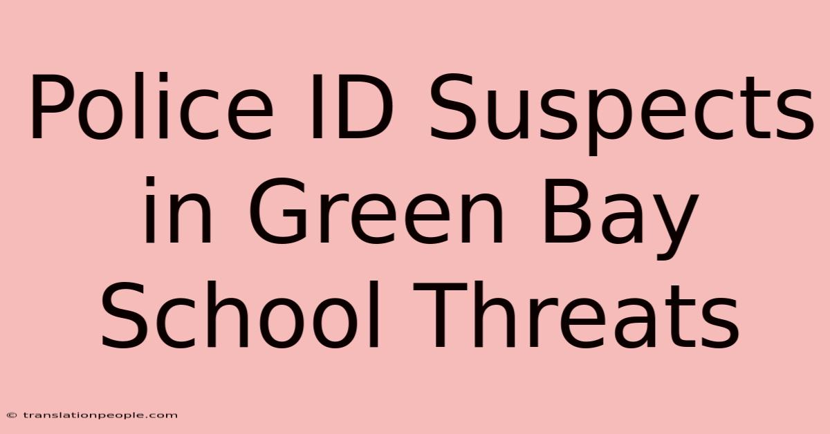 Police ID Suspects In Green Bay School Threats