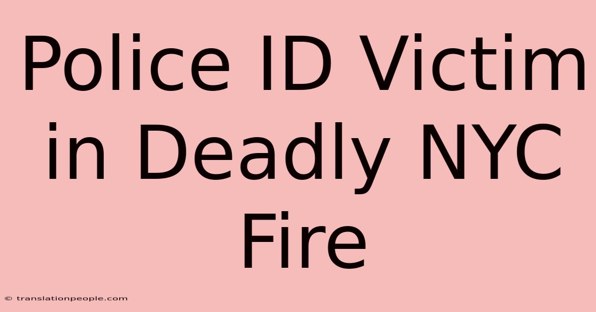 Police ID Victim In Deadly NYC Fire