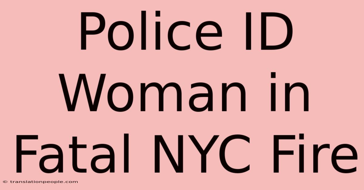 Police ID Woman In Fatal NYC Fire