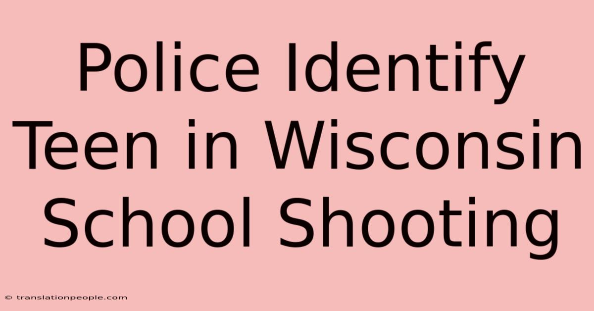 Police Identify Teen In Wisconsin School Shooting