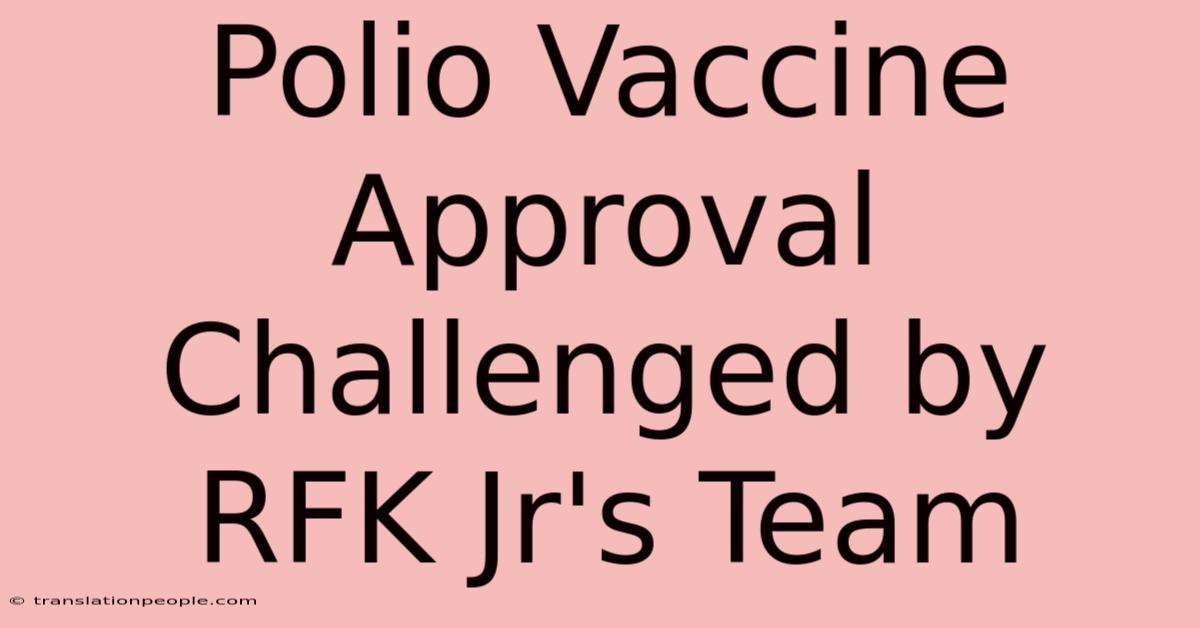 Polio Vaccine Approval Challenged By RFK Jr's Team