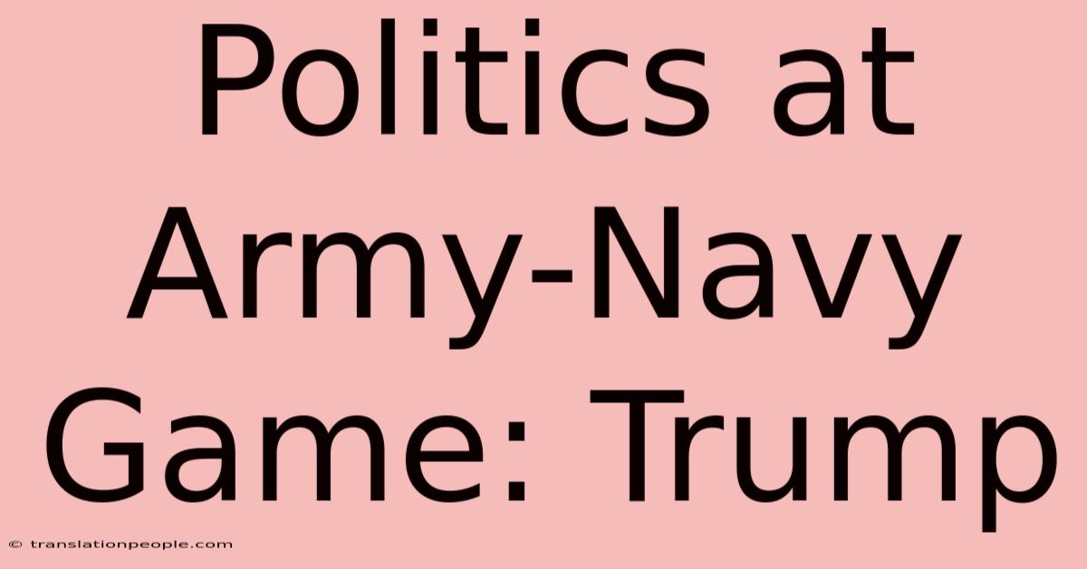 Politics At Army-Navy Game: Trump