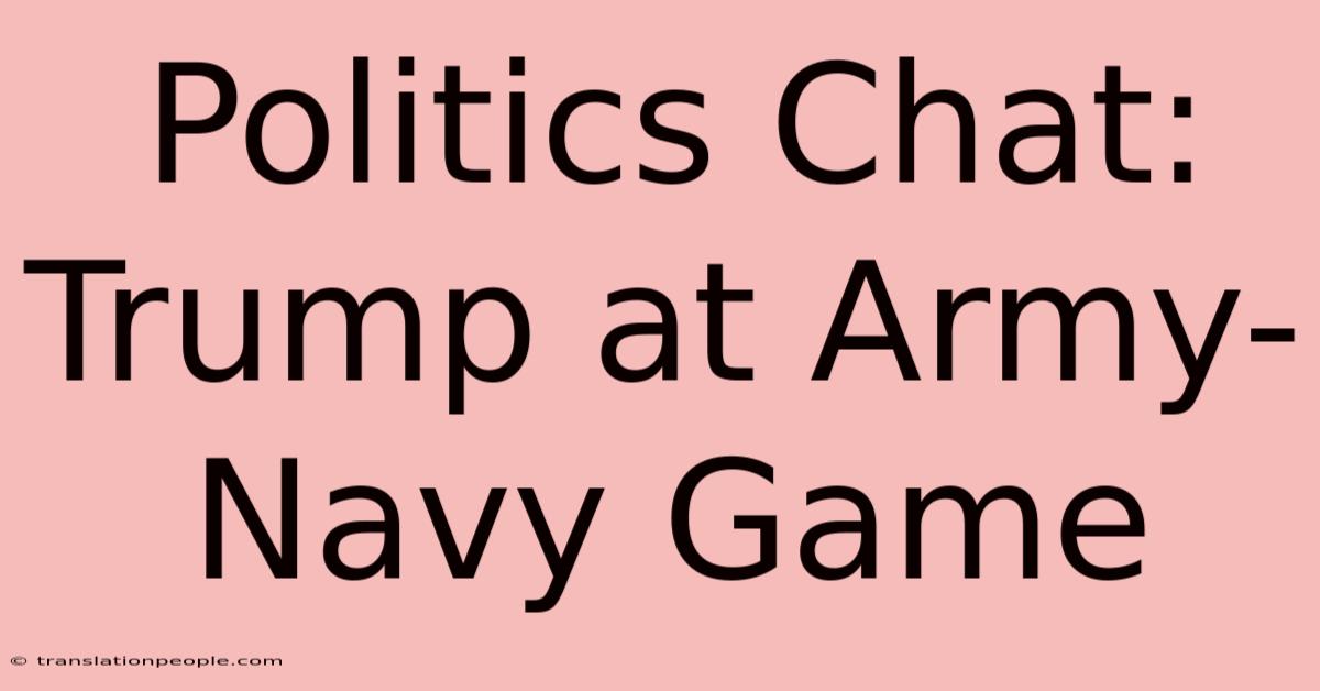 Politics Chat: Trump At Army-Navy Game