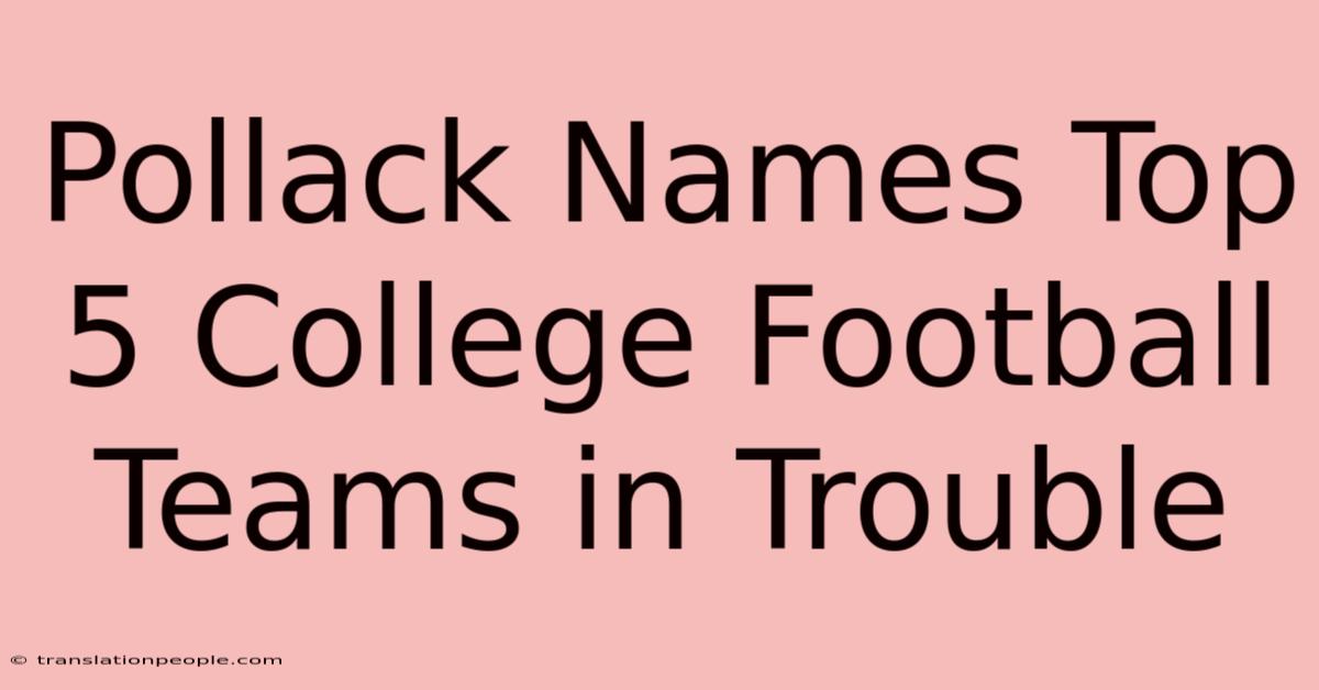 Pollack Names Top 5 College Football Teams In Trouble