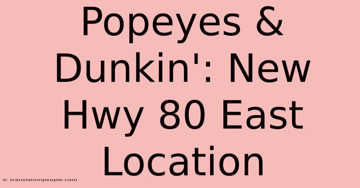 Popeyes & Dunkin': New Hwy 80 East Location