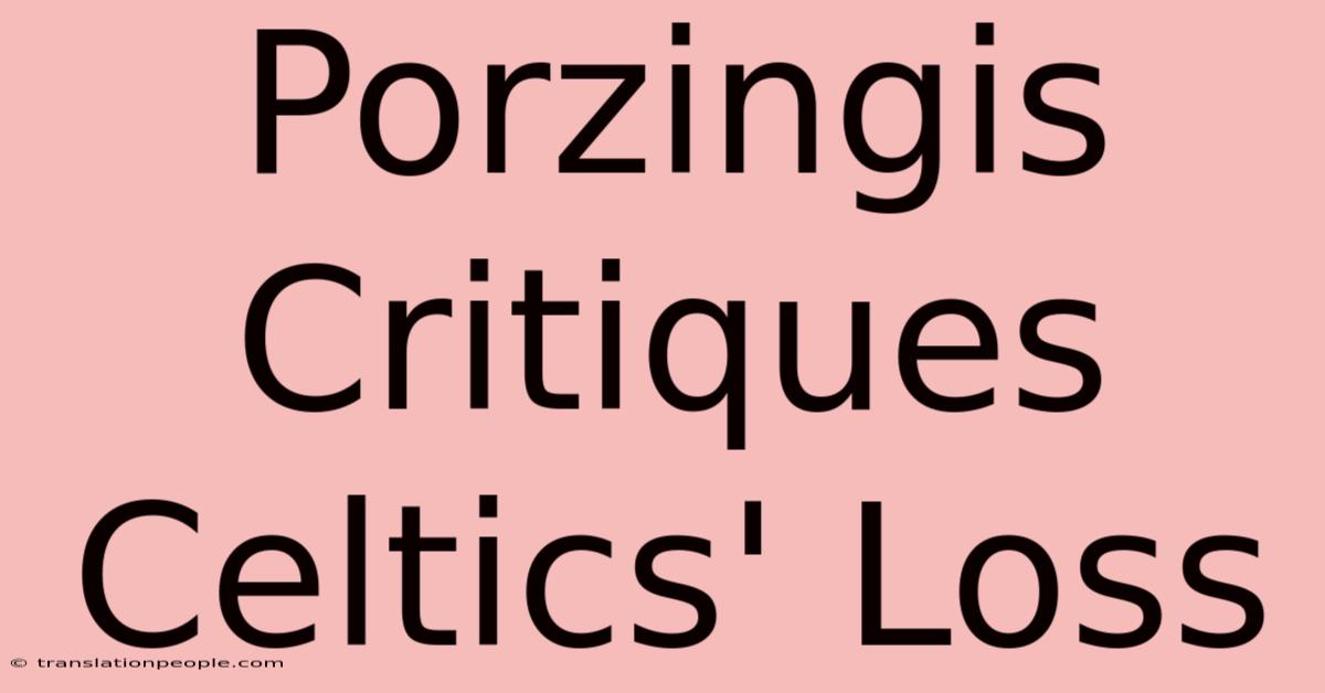 Porzingis Critiques Celtics' Loss