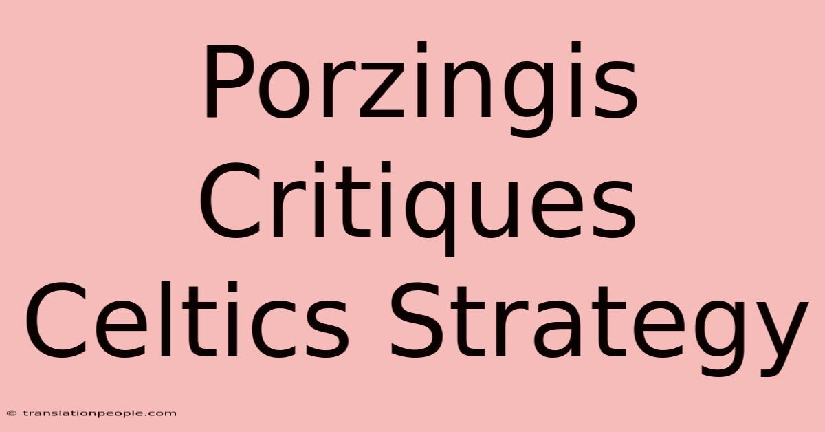 Porzingis Critiques Celtics Strategy