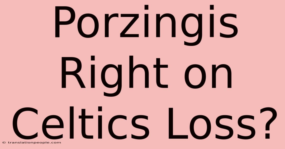 Porzingis Right On Celtics Loss?