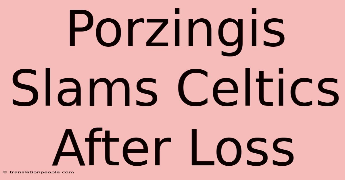 Porzingis Slams Celtics After Loss