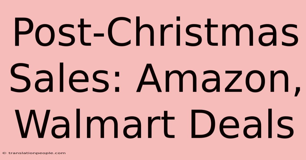 Post-Christmas Sales: Amazon, Walmart Deals