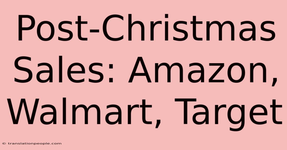 Post-Christmas Sales: Amazon, Walmart, Target