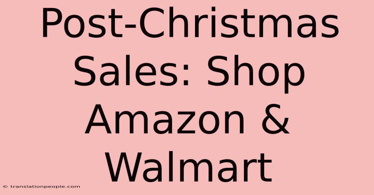 Post-Christmas Sales: Shop Amazon & Walmart