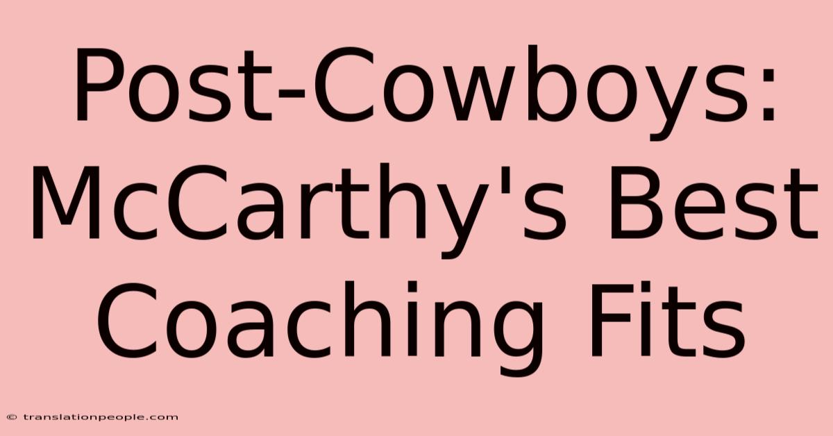 Post-Cowboys: McCarthy's Best Coaching Fits