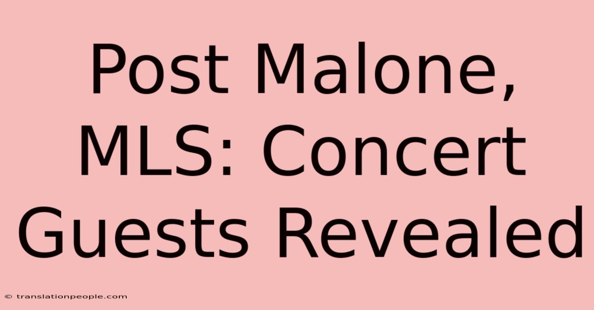 Post Malone, MLS: Concert Guests Revealed