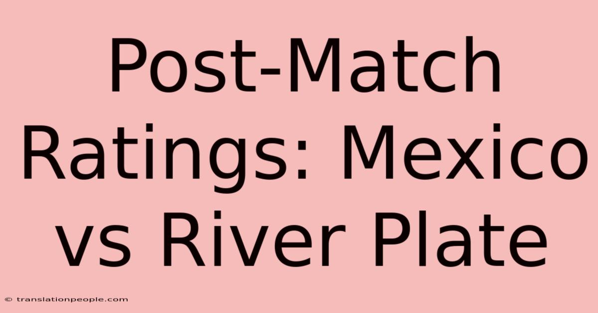 Post-Match Ratings: Mexico Vs River Plate