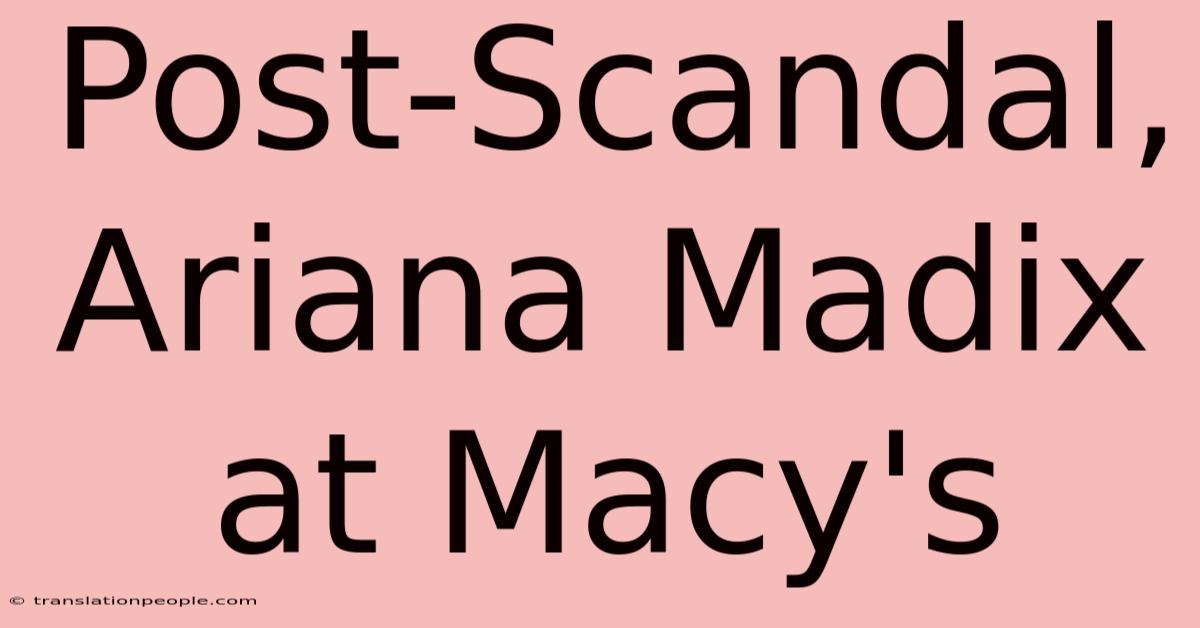 Post-Scandal, Ariana Madix At Macy's