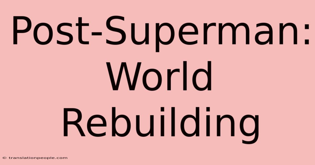 Post-Superman: World Rebuilding