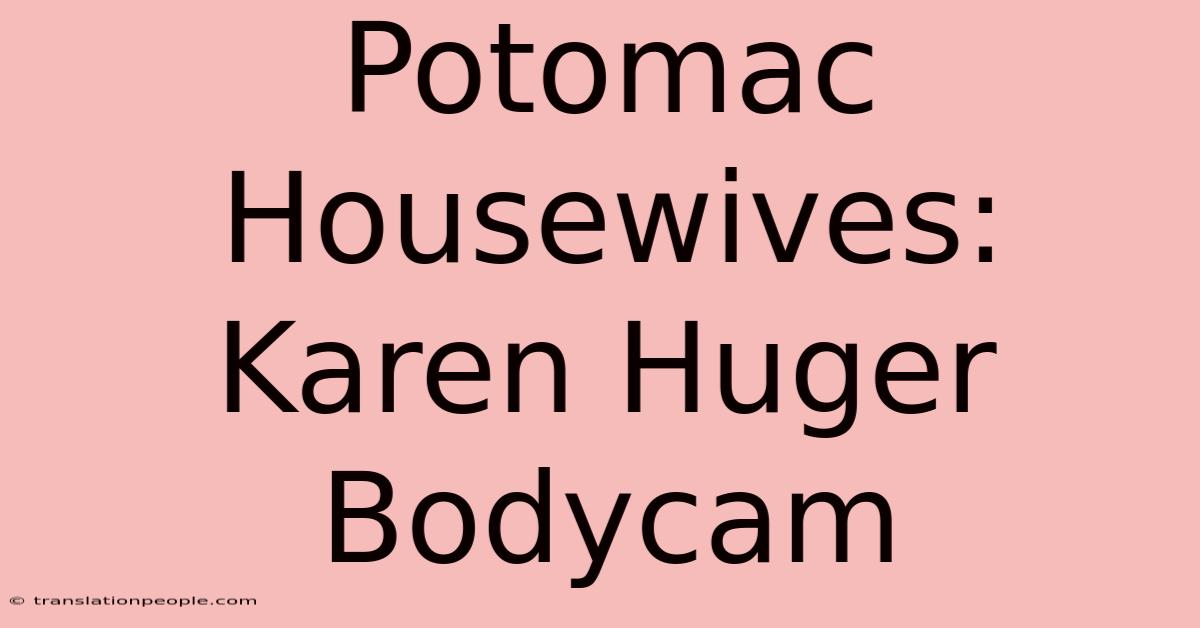 Potomac Housewives: Karen Huger Bodycam