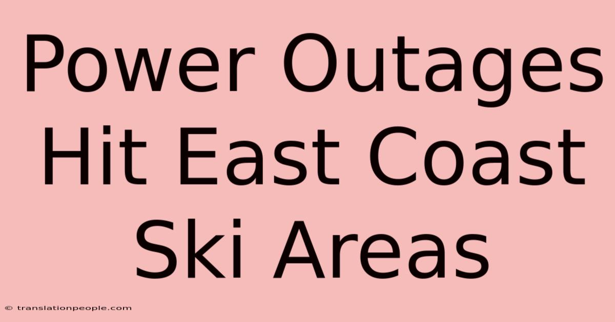 Power Outages Hit East Coast Ski Areas