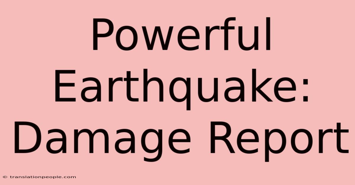 Powerful Earthquake: Damage Report