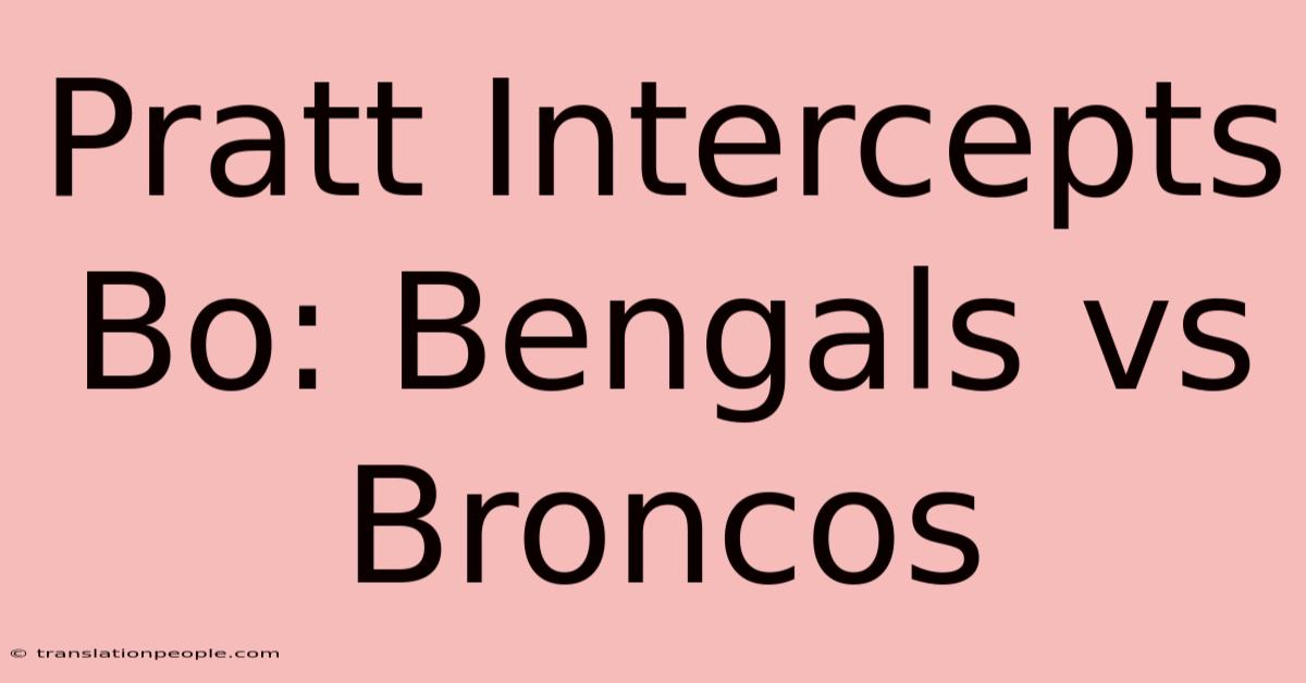 Pratt Intercepts Bo: Bengals Vs Broncos