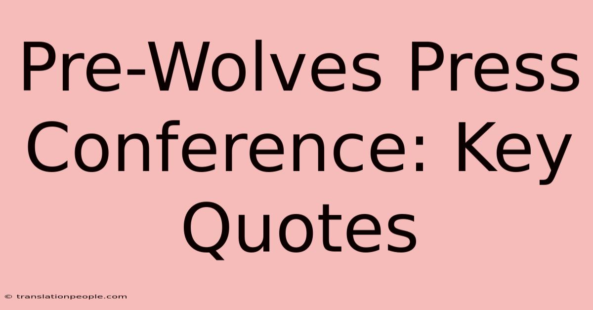 Pre-Wolves Press Conference: Key Quotes