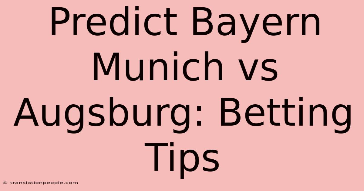 Predict Bayern Munich Vs Augsburg: Betting Tips