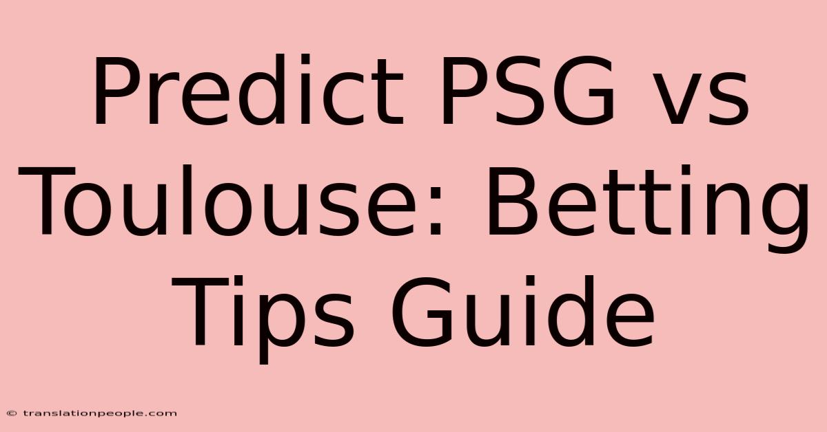 Predict PSG Vs Toulouse: Betting Tips Guide