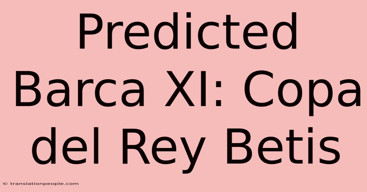 Predicted Barca XI: Copa Del Rey Betis