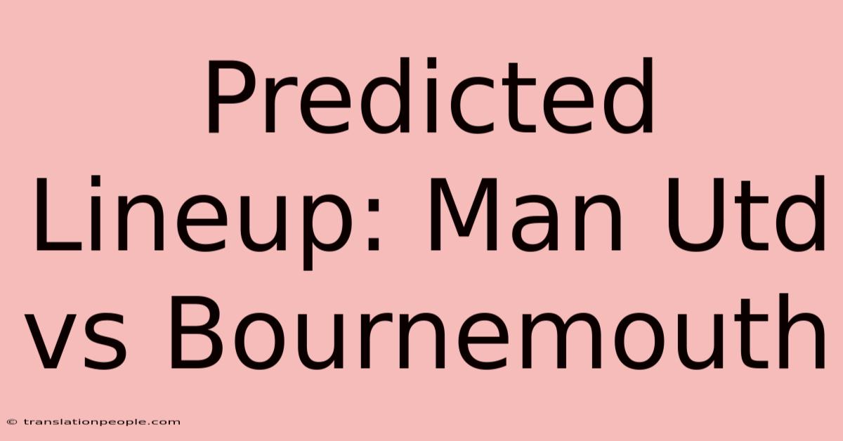 Predicted Lineup: Man Utd Vs Bournemouth